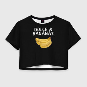 Женская футболка Crop-top 3D с принтом Dolce and Bananas в Екатеринбурге, 100% полиэстер | круглая горловина, длина футболки до линии талии, рукава с отворотами | Тематика изображения на принте: banana | dolce and gabbana | банан | бананы | дольче и габбана | на английском | на иностранном | надписи на английском | надпись | прикольные надписи | слово | слоган | со словом | чёрно белая