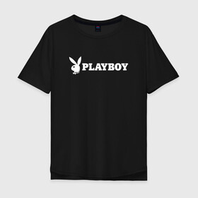 Мужская футболка хлопок Oversize с принтом PLAYBOY в Екатеринбурге, 100% хлопок | свободный крой, круглый ворот, “спинка” длиннее передней части | brand | brazzers | faketaxi | hub | mode | playboy | бразерс | бренд | мода | фейк такси