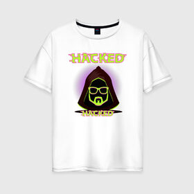Женская футболка хлопок Oversize с принтом Hacked в Екатеринбурге, 100% хлопок | свободный крой, круглый ворот, спущенный рукав, длина до линии бедер
 | cybepunk | hacked | hacker | it | аноним | анонимус | взлом | взломщик | киберпанк | программист | хак | хакер