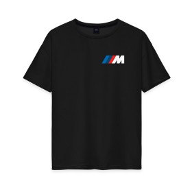 Женская футболка хлопок Oversize с принтом BMW ///M LOGO 2020 в Екатеринбурге, 100% хлопок | свободный крой, круглый ворот, спущенный рукав, длина до линии бедер
 | bmw | bmw motorsport | bmw performance | carbon | m | motorsport | performance | sport | бмв | карбон | моторспорт | спорт