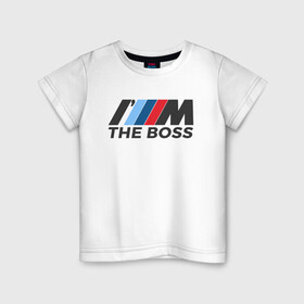 Детская футболка хлопок с принтом BMW THE BOSS в Екатеринбурге, 100% хлопок | круглый вырез горловины, полуприлегающий силуэт, длина до линии бедер | bmw | bmw performance | m | motorsport | performance | бмв | бэха | моторспорт