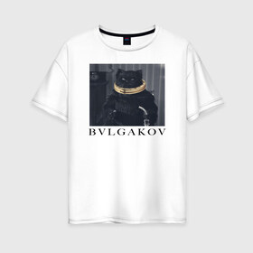Женская футболка хлопок Oversize с принтом BVLGAKOV в Екатеринбурге, 100% хлопок | свободный крой, круглый ворот, спущенный рукав, длина до линии бедер
 | bvlgakov | bvlgari | lvmh | антибренд | бренд | брендовы | брэнд | булгаков | булгари | знак | значок | как | кольцо | компания | кот | лого | логотип | мастер и маргарита | пародия | парфюм | прикол | серьги | символ