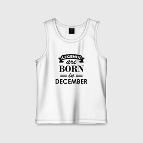 Детская майка хлопок с принтом Legends are born in december в Екатеринбурге,  |  | birthday | born | december | gift | happy birthday | legends | декабрь | день рождения | легенды | подарка | праздник