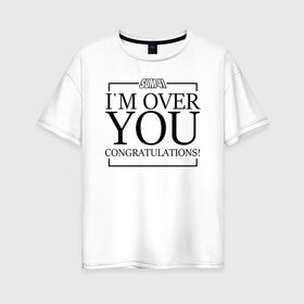 Женская футболка хлопок Oversize с принтом I`m over you в Екатеринбурге, 100% хлопок | свободный крой, круглый ворот, спущенный рукав, длина до линии бедер
 | Тематика изображения на принте: order in decline | punk | punk rock | rock | sum 41 | sum41 | марк спиколак | панк рок | поп панк | рок | рок группа | сам фоти уан