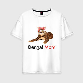 Женская футболка хлопок Oversize с принтом Мама бенгальского кота в Екатеринбурге, 100% хлопок | свободный крой, круглый ворот, спущенный рукав, длина до линии бедер
 | бенгал | бенгальский кот | кот | кошка | мама