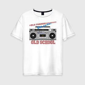 Женская футболка хлопок Oversize с принтом Old school в Екатеринбурге, 100% хлопок | свободный крой, круглый ворот, спущенный рукав, длина до линии бедер
 | disco | music | old school | party | retro | вечеринка | диско | кассета | магнитофон | музыка | олд скул | олдскул | ретро | тусовка