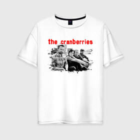 Женская футболка хлопок Oversize с принтом The Cranberries в Екатеринбурге, 100% хлопок | свободный крой, круглый ворот, спущенный рукав, длина до линии бедер
 | cranberries | dolores mary eileen | rock | the cranberries | альтернативный рок | долорес | дрим поп | кельтик рок | клюква | музыка | панк | рок | софт рок