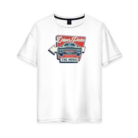 Женская футболка хлопок Oversize с принтом Driver Picks The Music в Екатеринбурге, 100% хлопок | свободный крой, круглый ворот, спущенный рукав, длина до линии бедер
 | impala | supernatural | vdzabma | импала | сверхъестественное