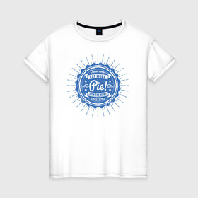 Женская футболка хлопок с принтом Eat More Pie! в Екатеринбурге, 100% хлопок | прямой крой, круглый вырез горловины, длина до линии бедер, слегка спущенное плечо | supernatural | vdzabma | сверхъестественное