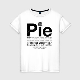 Женская футболка хлопок с принтом Pie в Екатеринбурге, 100% хлопок | прямой крой, круглый вырез горловины, длина до линии бедер, слегка спущенное плечо | supernatural | vdzabma | сверхъестественное