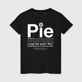 Женская футболка хлопок с принтом Pie в Екатеринбурге, 100% хлопок | прямой крой, круглый вырез горловины, длина до линии бедер, слегка спущенное плечо | supernatural | vdzabma | сверхъестественное