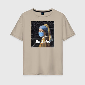 Женская футболка хлопок Oversize с принтом Be Safe в Екатеринбурге, 100% хлопок | свободный крой, круглый ворот, спущенный рукав, длина до линии бедер
 | апокалипсис | вирус | коронавирус | маска | пандемия | эпидемия
