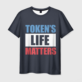 Мужская футболка 3D с принтом TOKENS LIFE MATTERS в Екатеринбурге, 100% полиэфир | прямой крой, круглый вырез горловины, длина до линии бедер | cartman | kenny | park | south | southpark | картман | кенни | мульт | мультик | парк | персонаж | персонажи | сериал | южный