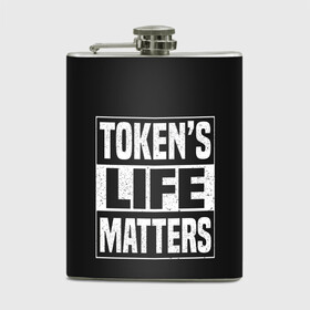 Фляга с принтом TOKENS LIFE MATTERS в Екатеринбурге, металлический корпус | емкость 0,22 л, размер 125 х 94 мм. Виниловая наклейка запечатывается полностью | cartman | kenny | park | south | southpark | картман | кенни | мульт | мультик | парк | персонаж | персонажи | сериал | южный