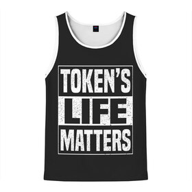 Мужская майка 3D с принтом TOKENS LIFE MATTERS в Екатеринбурге, 100% полиэстер | круглая горловина, приталенный силуэт, длина до линии бедра. Пройма и горловина окантованы тонкой бейкой | cartman | kenny | park | south | southpark | картман | кенни | мульт | мультик | парк | персонаж | персонажи | сериал | южный