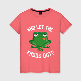 Женская футболка хлопок с принтом Who let the frogs out?  в Екатеринбурге, 100% хлопок | прямой крой, круглый вырез горловины, длина до линии бедер, слегка спущенное плечо | жаба | лягушка