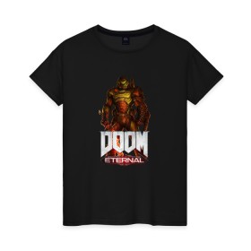 Женская футболка хлопок с принтом DOOM ETERNAL в Екатеринбурге, 100% хлопок | прямой крой, круглый вырез горловины, длина до линии бедер, слегка спущенное плечо | demons | devil | doom | doom eternal | doom guy | doom slayer | hell | slayer | ад | демоны | дум | палач рока