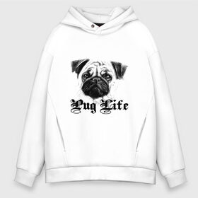 Мужское худи Oversize хлопок с принтом Pug life в Екатеринбурге, френч-терри — 70% хлопок, 30% полиэстер. Мягкий теплый начес внутри —100% хлопок | боковые карманы, эластичные манжеты и нижняя кромка, капюшон на магнитной кнопке | pug life | арт | животные | мопс | собака | собачья жизнь