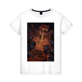Женская футболка хлопок с принтом Darkest Dungeon в Екатеринбурге, 100% хлопок | прямой крой, круглый вырез горловины, длина до линии бедер, слегка спущенное плечо | butchers circus | darkest dungeon | game | games | rpg