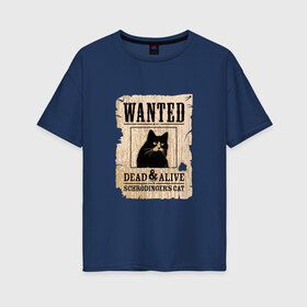 Женская футболка хлопок Oversize с принтом Кот в Екатеринбурге, 100% хлопок | свободный крой, круглый ворот, спущенный рукав, длина до линии бедер
 | cat | wanted | живым или мертвым | кот | кот шредингера | котэ | опасен | разыскивается | чёрный кот