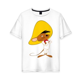 Женская футболка хлопок Oversize с принтом Спиди Гонзалес в Екатеринбурге, 100% хлопок | свободный крой, круглый ворот, спущенный рукав, длина до линии бедер
 | looney tunes | speedy gonzales | vdzabma | луни тюнз