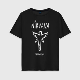 Женская футболка хлопок Oversize с принтом Nirvana In utero в Екатеринбурге, 100% хлопок | свободный крой, круглый ворот, спущенный рукав, длина до линии бедер
 | in utero | nevermind | nirvana | nirvana in utero | smile | курт кобейн | нирвана | нирвана in utero