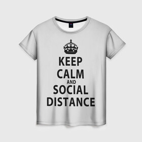 Женская футболка 3D с принтом Keep Calm And Social Distance в Екатеринбурге, 100% полиэфир ( синтетическое хлопкоподобное полотно) | прямой крой, круглый вырез горловины, длина до линии бедер | 2019 | biohazard | calm | china | coronavirus | covid 19 | inc | keep | ncov | ncov19 | ncov2019 | plague | survivor | virus | warning | вирус | дистанцию | коронавирус | соблюдай