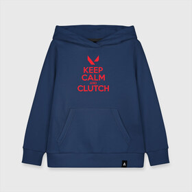 Детская толстовка хлопок с принтом KEEP CALM CLUTCH в Екатеринбурге, 100% хлопок | Круглый горловой вырез, эластичные манжеты, пояс, капюшен | breach | cs go | cypher | jett | league of legends | legends of runeterra | lol | omen | overwatch | phoenix | riot | riot games | sage | sona | sova | valorant | viper | валорант | кс го | лига легенд | лол