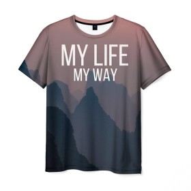 Мужская футболка 3D с принтом My Life My Way в Екатеринбурге, 100% полиэфир | прямой крой, круглый вырез горловины, длина до линии бедер | my life | английский | горы | градиент | лес | мемы | мрак | мрачный | прикольные | пропасть | с надписями | серый | серьезные | со смыслом | страшный | тайга | темные | тьма | цитаты | черный