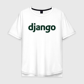 Мужская футболка хлопок Oversize с принтом Django в Екатеринбурге, 100% хлопок | свободный крой, круглый ворот, “спинка” длиннее передней части | django | джанго