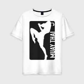 Женская футболка хлопок Oversize с принтом Muay Thai в Екатеринбурге, 100% хлопок | свободный крой, круглый ворот, спущенный рукав, длина до линии бедер
 | Тематика изображения на принте: boxing | fight | kickboxing | mma | muay thai | бои без правил | мма | муай тай | тайский бокс