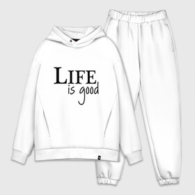 Мужской костюм хлопок OVERSIZE с принтом Life is Good в Екатеринбурге,  |  | life is good | арт | жизнь прекрасна | надписи | цитаты