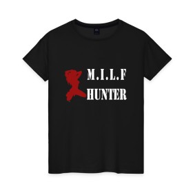 Женская футболка хлопок с принтом Milf Hunter в Екатеринбурге, 100% хлопок | прямой крой, круглый вырез горловины, длина до линии бедер, слегка спущенное плечо | milf | milf hunter | бабник | девушка | самец | ходок