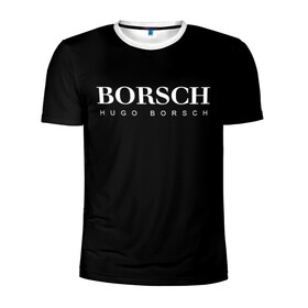 Мужская футболка 3D спортивная с принтом BORSCH hugo borsch в Екатеринбурге, 100% полиэстер с улучшенными характеристиками | приталенный силуэт, круглая горловина, широкие плечи, сужается к линии бедра | borsch | boss | hugo borsch | hugo boss | антибренд | борщ | босс | бренд | брендовый | брэнд | знак | значок | итальянский | как | лого | логотип | пародия | прикол | салон | салоновский | символ | фирменный