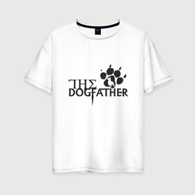 Женская футболка хлопок Oversize с принтом The Dogfather в Екатеринбурге, 100% хлопок | свободный крой, круглый ворот, спущенный рукав, длина до линии бедер
 | amimals | dog | doggy | woof | арт | боксер | бульдог | бультерьер | волк | гав | доберман | дог | долматинец | друг | животные | йорк | картинка | мопс | овчарка | пёс | песик | питомец | пудель | рисунок | сенбернар
