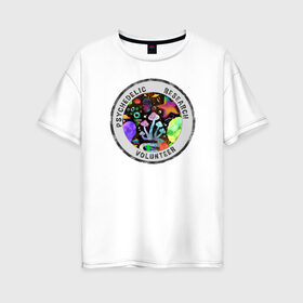 Женская футболка хлопок Oversize с принтом Волонтёр по психоделике в Екатеринбурге, 100% хлопок | свободный крой, круглый ворот, спущенный рукав, длина до линии бедер
 | psychedelic | psychedelic research volunteer | волонтер по психоделическим исследованиям | грибы | кислота | психоделика