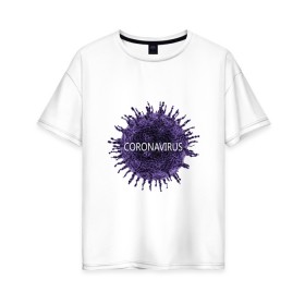 Женская футболка хлопок Oversize с принтом Coronavirus в Екатеринбурге, 100% хлопок | свободный крой, круглый ворот, спущенный рукав, длина до линии бедер
 | coronavirus | арт | вирус | коронавирус | пандемия