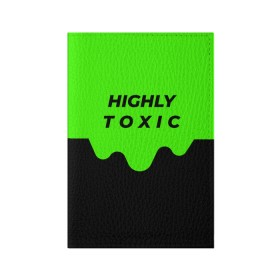 Обложка для паспорта матовая кожа с принтом HIGHLY toxic 0.2 в Екатеринбурге, натуральная матовая кожа | размер 19,3 х 13,7 см; прозрачные пластиковые крепления | Тематика изображения на принте: green | neon | street style | style | toxic