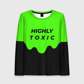 Женский лонгслив 3D с принтом HIGHLY toxic 0.2 в Екатеринбурге, 100% полиэстер | длинные рукава, круглый вырез горловины, полуприлегающий силуэт | Тематика изображения на принте: green | neon | street style | style | toxic