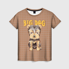 Женская футболка 3D с принтом Большой пёс в Екатеринбурге, 100% полиэфир ( синтетическое хлопкоподобное полотно) | прямой крой, круглый вырез горловины, длина до линии бедер | домашние животные | йоркширский терьер | собака | щенок