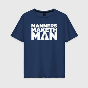 Женская футболка хлопок Oversize с принтом Manners maketh man в Екатеринбурге, 100% хлопок | свободный крой, круглый ворот, спущенный рукав, длина до линии бедер
 | Тематика изображения на принте: kingsman | manners maketh man | кингсман