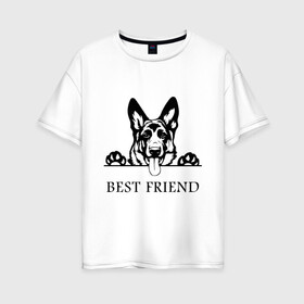 Женская футболка хлопок Oversize с принтом ОВЧАРКА BEST FRIEND (Z) в Екатеринбурге, 100% хлопок | свободный крой, круглый ворот, спущенный рукав, длина до линии бедер
 | best friend | dog | doggie | doggy | авчарка | друг человека | другу | кинолог | лабрадор | мохнатый | овчарка | пес | пёсель | пёсик | подарок | подруге | собака | собакен | собаки | собачка | собачнику