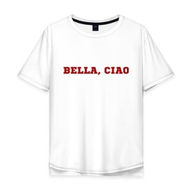 Мужская футболка хлопок Oversize с принтом Bella ciao в Екатеринбурге, 100% хлопок | свободный крой, круглый ворот, “спинка” длиннее передней части | la casa de papel | бумажный дом