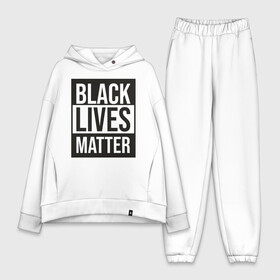 Женский костюм хлопок Oversize с принтом BLACK LIVES MATTER в Екатеринбурге,  |  | black | internet | lives | matter | meme | интернет | мем