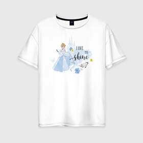 Женская футболка хлопок Oversize с принтом Cinderella Disney Princess в Екатеринбурге, 100% хлопок | свободный крой, круглый ворот, спущенный рукав, длина до линии бедер
 | cinderella | disney princess | vdkimel | золушка