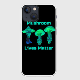 Чехол для iPhone 13 mini с принтом Mushroom Lives Matter в Екатеринбурге,  |  | black lives matter | lives matter | гриб | грибнику | грибной | грибы | грибы лозунг | грибы монстры | грибы надпись | грибы неон | грибы прикол | грибы текст | злые грибы | неоновые грибы | сбор грибов