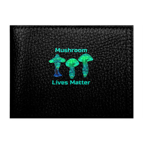 Обложка для студенческого билета с принтом Mushroom Lives Matter в Екатеринбурге, натуральная кожа | Размер: 11*8 см; Печать на всей внешней стороне | Тематика изображения на принте: black lives matter | lives matter | гриб | грибнику | грибной | грибы | грибы лозунг | грибы монстры | грибы надпись | грибы неон | грибы прикол | грибы текст | злые грибы | неоновые грибы | сбор грибов