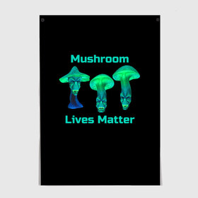Постер с принтом Mushroom Lives Matter в Екатеринбурге, 100% бумага
 | бумага, плотность 150 мг. Матовая, но за счет высокого коэффициента гладкости имеет небольшой блеск и дает на свету блики, но в отличии от глянцевой бумаги не покрыта лаком | black lives matter | lives matter | гриб | грибнику | грибной | грибы | грибы лозунг | грибы монстры | грибы надпись | грибы неон | грибы прикол | грибы текст | злые грибы | неоновые грибы | сбор грибов