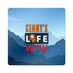 Магнит виниловый Квадрат с принтом Kennys LIFE matters в Екатеринбурге, полимерный материал с магнитным слоем | размер 9*9 см, закругленные углы | kenny | life matters | lives matter | south park | text | жизнь | кенни | маккормик | текст | фразы | южный парк