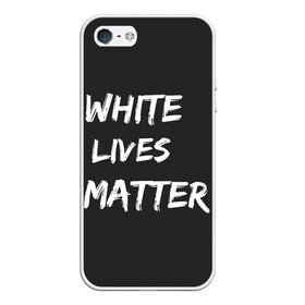 Чехол для iPhone 5/5S матовый с принтом White Lives Matter в Екатеринбурге, Силикон | Область печати: задняя сторона чехла, без боковых панелей | black | blm | lives | matter | white | wlm | белые | жизни | жизнь